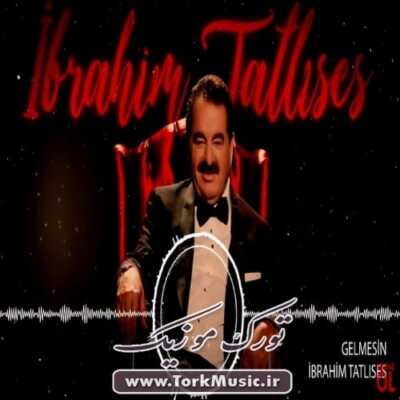 دانلود آهنگ ترکی گلمسین از ابراهیم تاتلیس